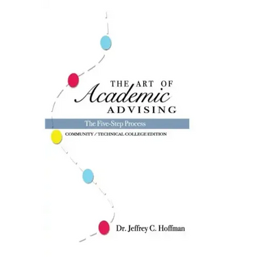 The Art of Academic Advising: The Five-Step Process of Purposeful Advising