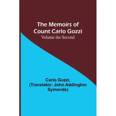 The Memoirs of Count Carlo Gozzi; Volume the Second