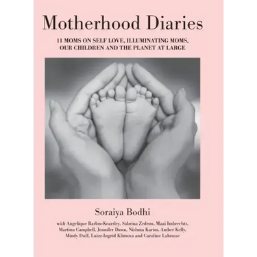 Motherhood Diaries: 11 Moms on Self Love, Illuminating Moms, Our Children and The Planet at Large