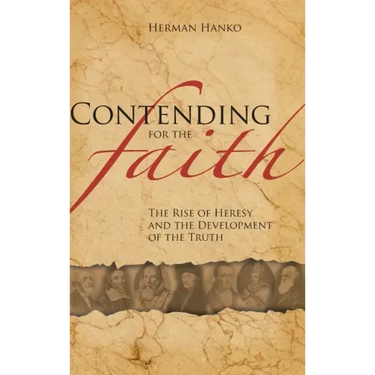 Contending for the Faith: The Rise of Heresy and the Development of the Truth