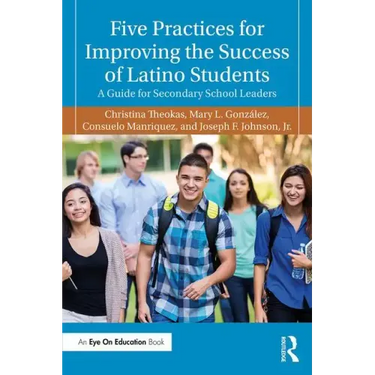 Five Practices for Improving the Success of Latino Students: A Guide for Secondary School Leaders