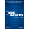 Tribe of Hackers Blue Team: Tribal Knowledge from the Best in Defensive Cybersecurity