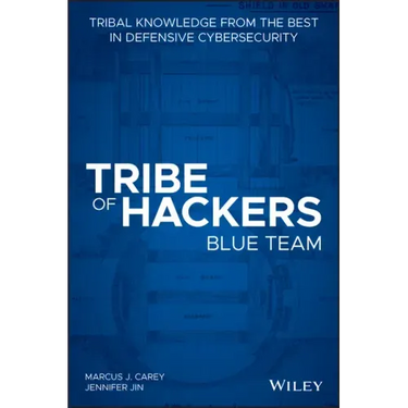 Tribe of Hackers Blue Team: Tribal Knowledge from the Best in Defensive Cybersecurity