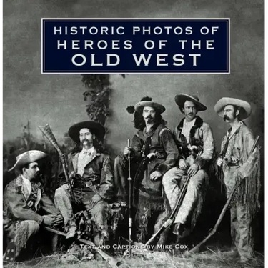 Historic Photos of Heroes of the Old West