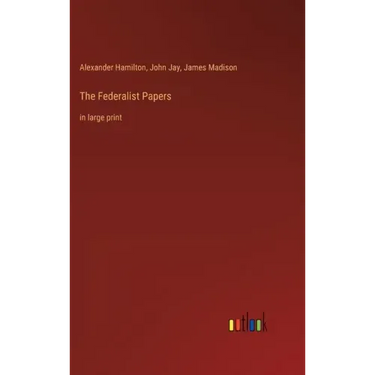 The Federalist Papers: in large print