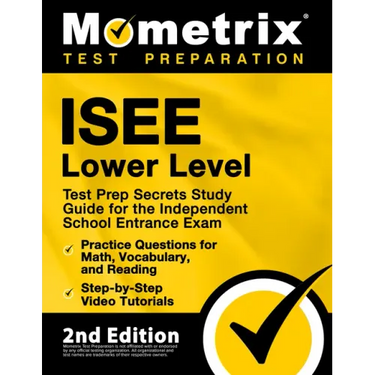 ISEE Lower Level Test Prep Secrets Study Guide for the Independent School Entrance Exam, Practice Questions for Math, Vocabulary, and Reading, Step-by