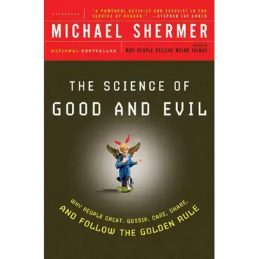 The Science of Good and Evil: Why People Cheat, Gossip, Care, Share, and Follow the Golden Rule