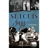 St. Louis Jazz: A History