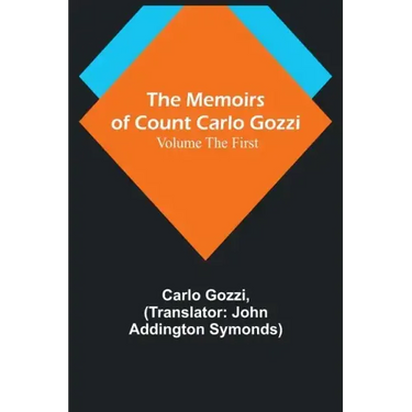 The Memoirs of Count Carlo Gozzi; Volume the First