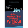Filmmaking Stuff: How to make, market and sell your movie without the middle-man.