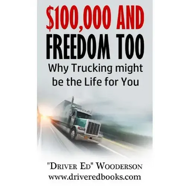 $100,000 and Freedom Too: Why Truck Driving Might be Right for You
