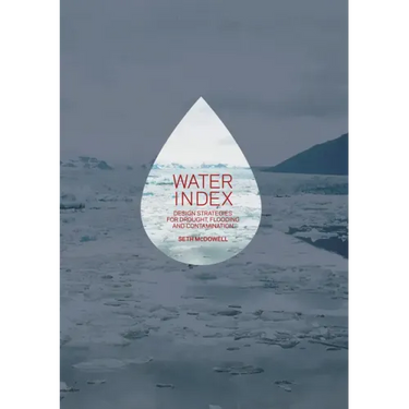 Water Index: Design Strategies for Drought, Flooding and Contamination