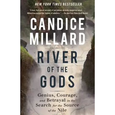 River of the Gods: Genius, Courage, and Betrayal in the Search for the Source of the Nile