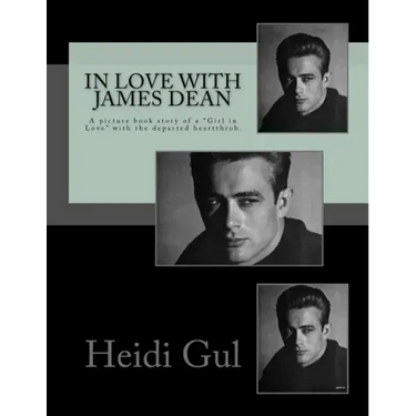 In Love with James Dean: A Picture Book Story of a Girl in Love with the Departed Heatthrobe