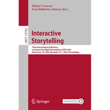 Interactive Storytelling: 15th International Conference on Interactive Digital Storytelling, Icids 2022, Santa Cruz, Ca, Usa, December 4-7, 2022, Proc