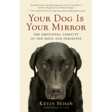 Your Dog Is Your Mirror: The Emotional Capacity of Our Dogs and Ourselves