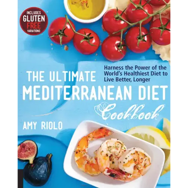 The Ultimate Mediterranean Diet Cookbook: Harness the Power of the World's Healthiest Diet to Live Better, Longer
