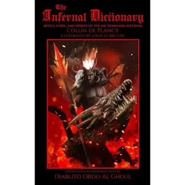 The Infernal Dictionary: Devils, Gods, and Spirits of the Dictionnaire Infernal