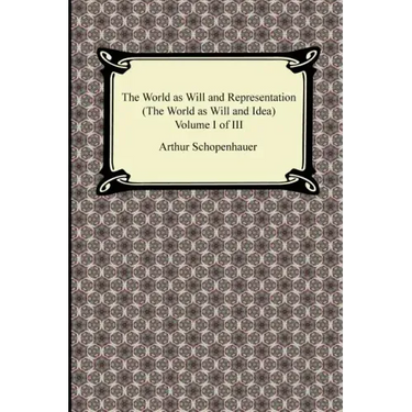 The World as Will and Representation (the World as Will and Idea), Volume I of III