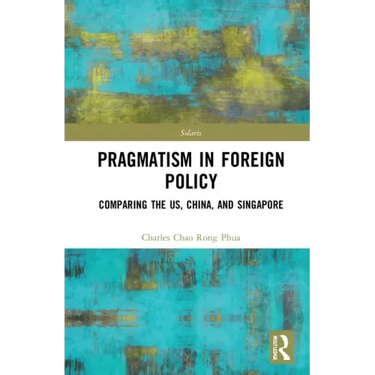 Towards Strategic Pragmatism in Foreign Policy: Cases of United States of America, China and Singapore