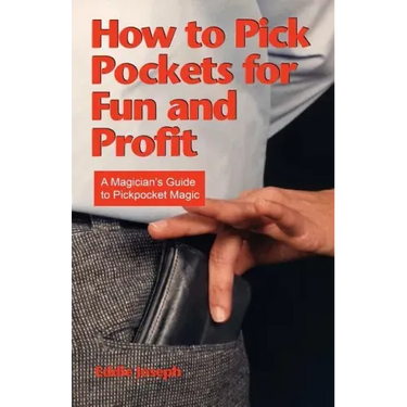 How to Pick Pockets for Fun and Profit: A Magician's Guide to Pickpocket Magic
