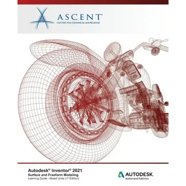 Autodesk Inventor 2021: Surface and Freeform Modeling (Mixed Units): Autodesk Authorized Publisher
