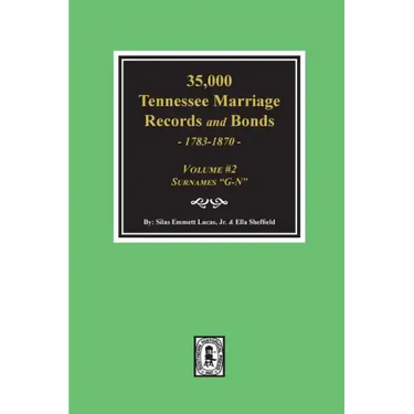 35,000 Tennessee Marriage Records and Bonds 1783-1870, "G-N". ( Volume #2 )