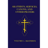 Akathists, Services, Canons, and Other Prayers - Volume I