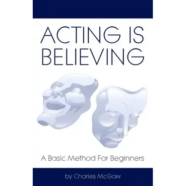 Acting Is Believing: A Basic Method For Beginners