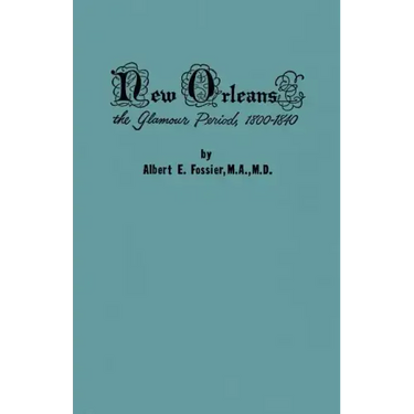 New Orleans: The Glamour Period, 1800-1840, a History of the Conflicts of Nationalities, Languages, Religion, Morals, Cultures, Law