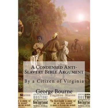 A Condensed Anti-Slavery Bible Argument: By a Citizen of Virginia