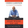 Start Where You Are: Life Lessons in Getting from Where You Are to Where You Want to Be