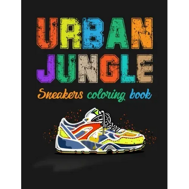 Urban Jungle Sneakers Coloring Book: Street Style Sneakers Shoes Coloring Book For Adults And Teens