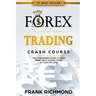 Forex Trading Crash Course: The #1 Beginner's Guide to Make Money with Trading Forex in 7 Days or Less!