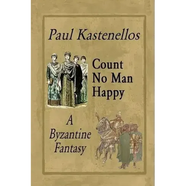Count No Man Happy: A Byzantine Fantasy