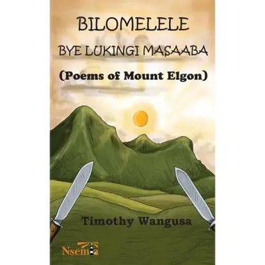 Bilomelele bye Lukingi Masaaba: Poems of Mount Elgon