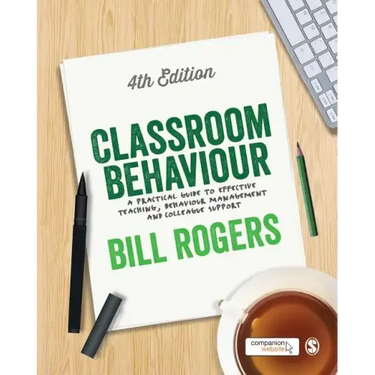 Classroom Behaviour: A Practical Guide to Effective Teaching, Behaviour Management and Colleague Support