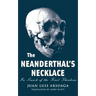 The Neanderthal's Necklace: In Search of the First Thinkers
