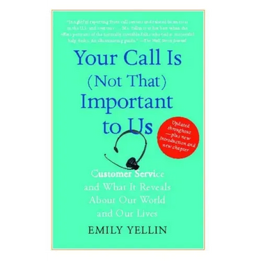 Your Call Is (Not That) Important to Us: Customer Service and What It Reveals about Our World and Our Lives