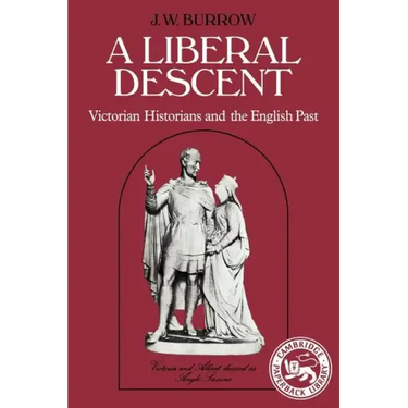A Liberal Descent: Victorian Historians and the English Past