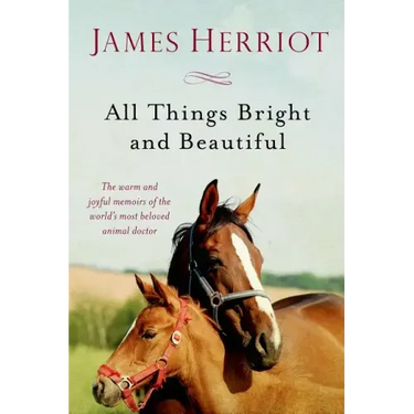 All Things Bright and Beautiful: The Warm and Joyful Memoirs of the World's Most Beloved Animal Doctor