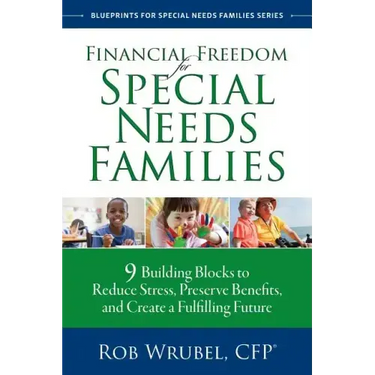Financial Freedom for Special Needs Families: 9 Building Blocks to Reduce Stress, Preserve Benefits, and Create a Fulfilling Future