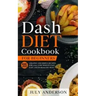 Dash Diet Cookbook for Beginners: 555 Amazing and Simple Recipes for 2020. Lose Weight Fast, Easy and in Healthy Way!