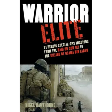 Warrior Elite: 31 Heroic Special-Ops Missions from the Raid on Son Tay to the Killing of Osama Bin Laden