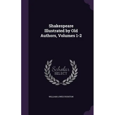 Shakespeare Illustrated by Old Authors, Volumes 1-2