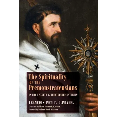 The Spirituality of the Premonstratensians in the Twelfth and Thirteenth Centuries