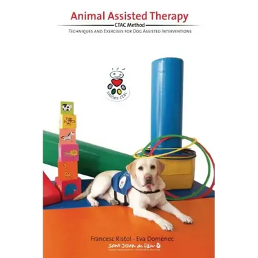Animal Assisted Therapy: Techniques and Exercices for Dog Assisted Interventions.