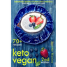 Keto Vegan: Essential Guide to Healthy Lifestyle and Easy Weight Loss; With 70 Proven, Simple and Delicious Vegetarian Ketogenic Recipes; Second Editi