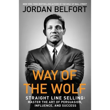 Way of the Wolf: Straight Line Selling: Master the Art of Persuasion, Influence, and Success
