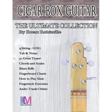Cigar Box Guitar - The Ultimate Collection - 4 String: How to Play 4 String Cigar Box Guitar